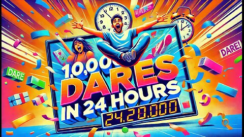 10,000 DARES in 24 HOURS!