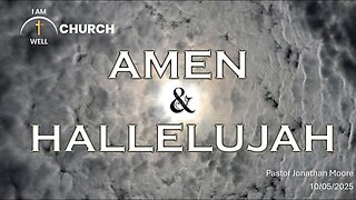 I AM WELL Church Sermon #118 "Amen and Hallelujah" 10/05/2025