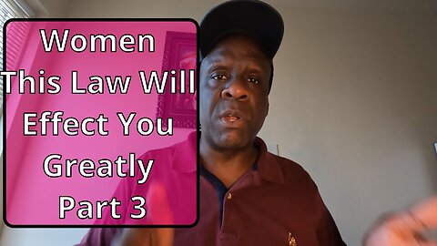 Women This Law Will Effect You Greatly Pt 3. #relationshipadvice #women_issues #womenempowerment