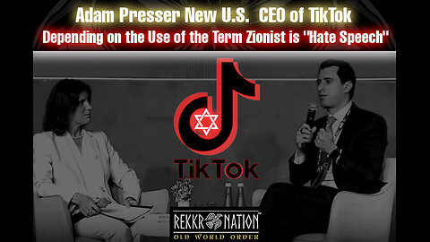 Jewish Zionism: Adam Presser New U.S. CEO of TikTok - Depending on the Use of the Term...