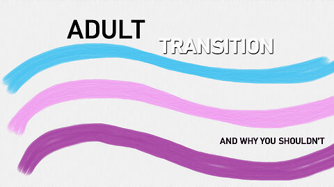 Adult Transitioning Is Wrong