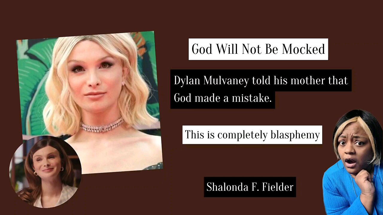 Dylan Mulvaney told his mother that God made a mistake (Blasphemy)