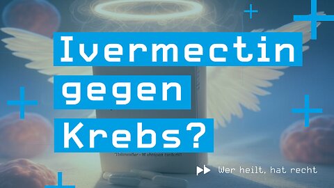 Wer heilt, hat recht #2 – Ivermectin gegen Krebs?
