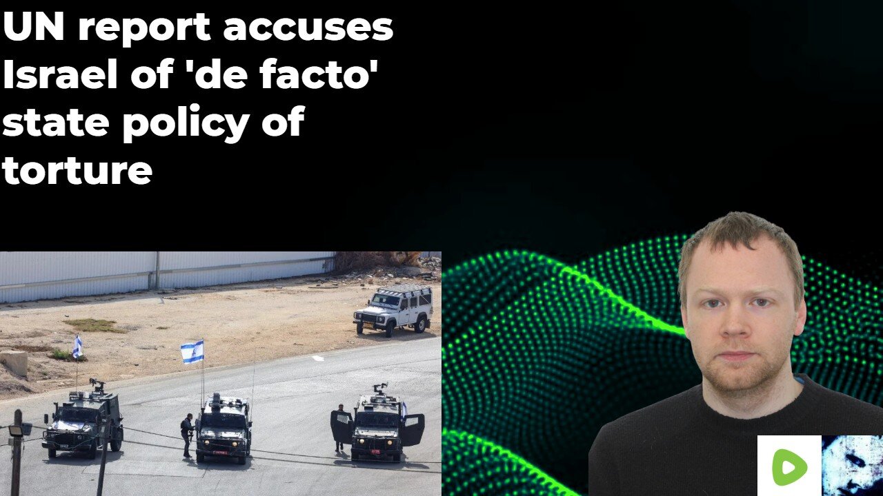 UN report accuses Israel of de facto state policy of torture