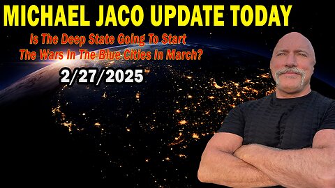 Michael Jaco Situation Update Feb 27: "Is The Deep State Going To Start The Wars In The Blue Cities In March?"