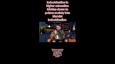 Indoctrination within higher education trickles down and poisons society and destroys nations