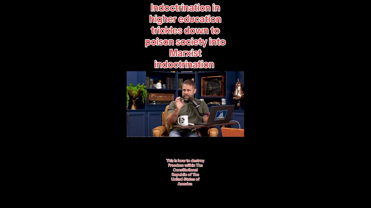 Indoctrination within higher education trickles down and poisons society and destroys nations