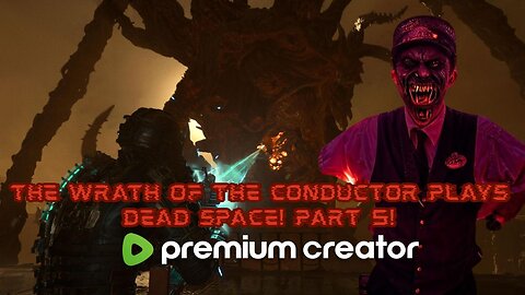 The Wrath of the Conductor Plays Dead Space! Part 5! The Final Boss! 😈🔥🔥🔥