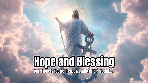 Hope and Blessing | Peace & Comfort Part 7 | 8-Minute Bible Meditation for Future & Hope #dailybible