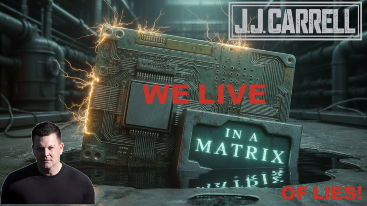 The J.J. Carrell Show EP24: We All Live in a Matrix of Lies!