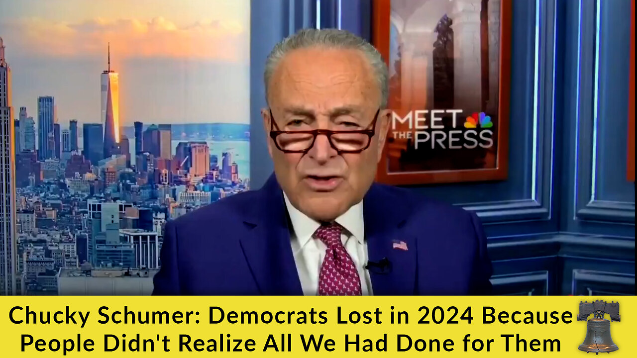 Chucky Schumer: Democrats Lost in 2024 Because People Didn't Realize All We Had Done for Them