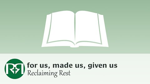 For us, made us, given us | Reclaiming Rest