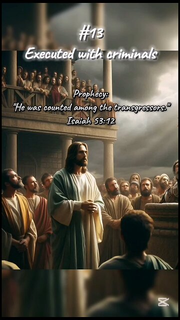 #13 Executed with criminals - Jesus Christ Prophecies Fulfilled
