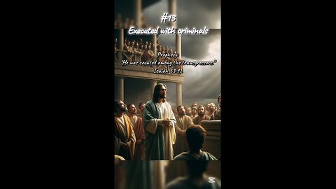 #13 Executed with criminals - Jesus Christ Prophecies Fulfilled