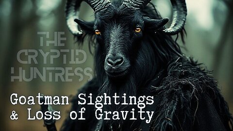 TERRIFYING GOATMAN ENCOUNTERS & IS EARTH LOSING GRAVITY IN AUGUST?