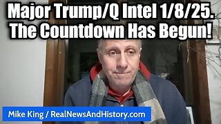 Mike King: Major Trump/Q Intel 1/8/25 - The Countdown Has Begun!