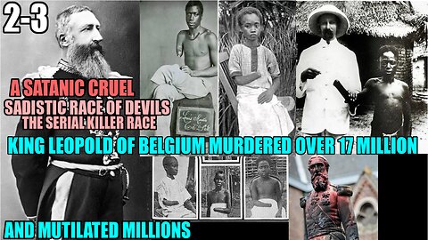 King Leopold ii Of Belgium Murdered Over 17 Million Israelites In Congo 2-3