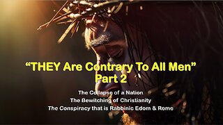 11-29-2025 THEY are Contrary to All Men pt 2