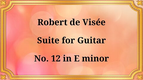 Robert de Visée, Suite for Guitar No. 12 in E minor