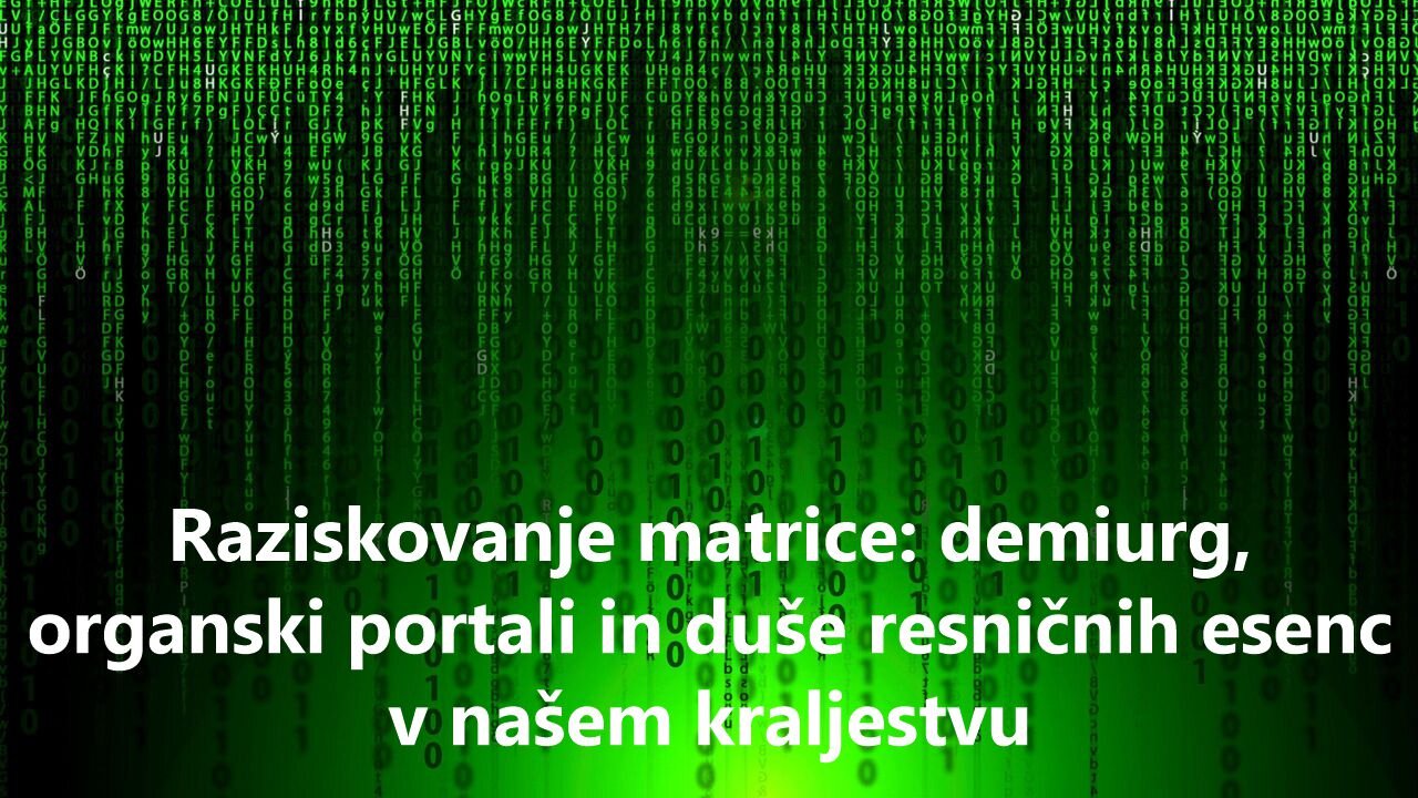 Raziskovanje matrice: demiurg, organski portali in duše resničnih esenc v našem kraljestvu