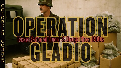 OPERATION GLADIO - CHAPTER 78 - "TEXAS NATIONAL GUARD & DRUGS CIRCA 1980'S" - EP.484