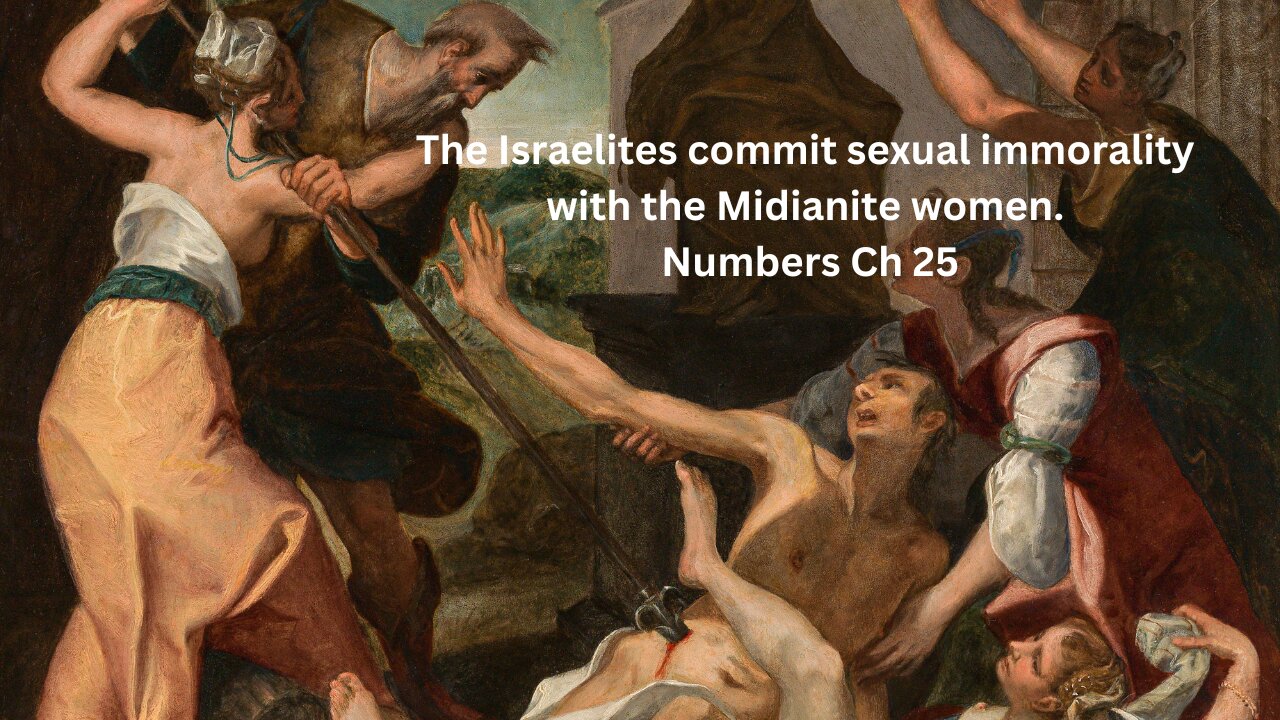 The Israelites commit sexual immorality with the Midianite women. Numbers Ch 25.