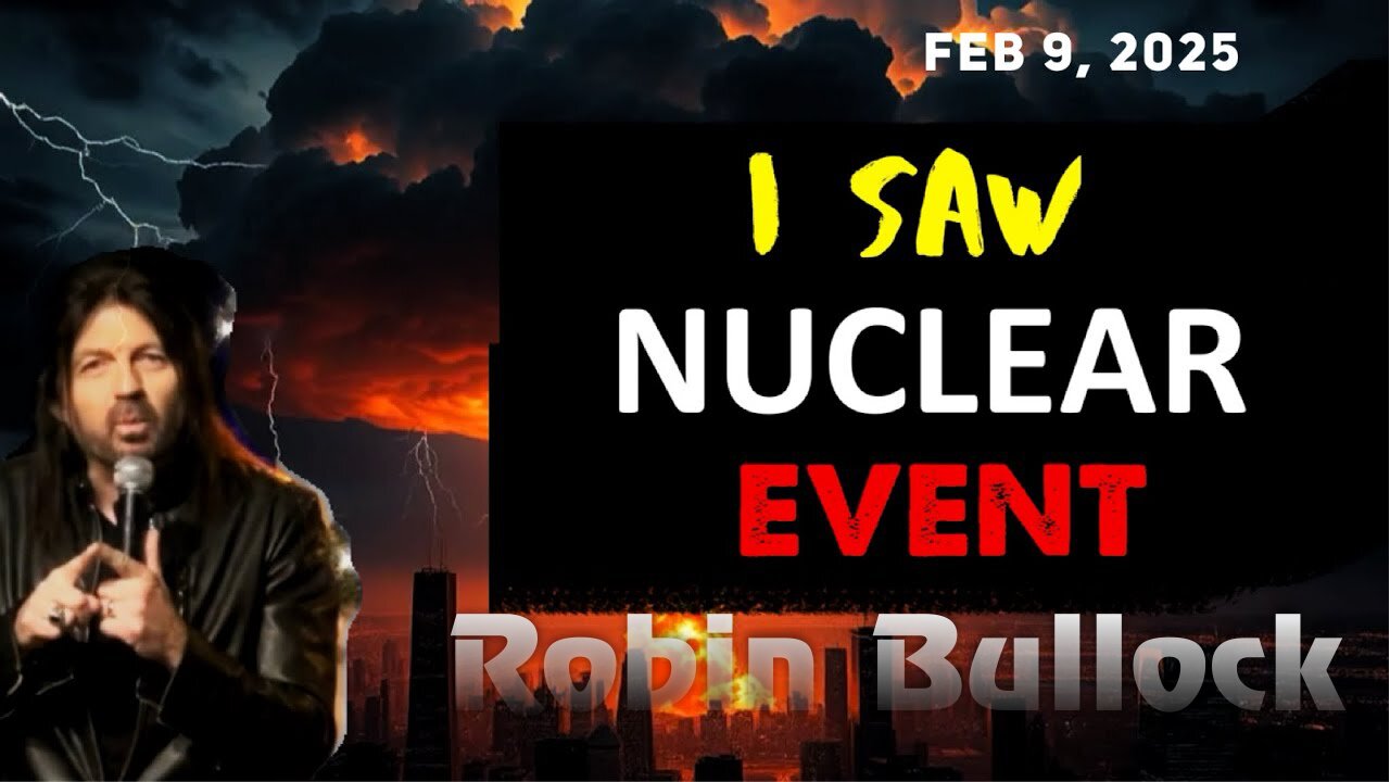 Robin Bullock: NUCLEAR EVENT COMING! BUT DO NOT FEAR] URGENT PROPHECY! - Feb 9, 2025