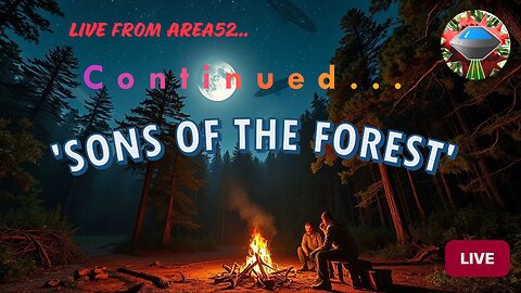 Live from Area52... it's the 'Sons of the Forest' Stream (continued...)