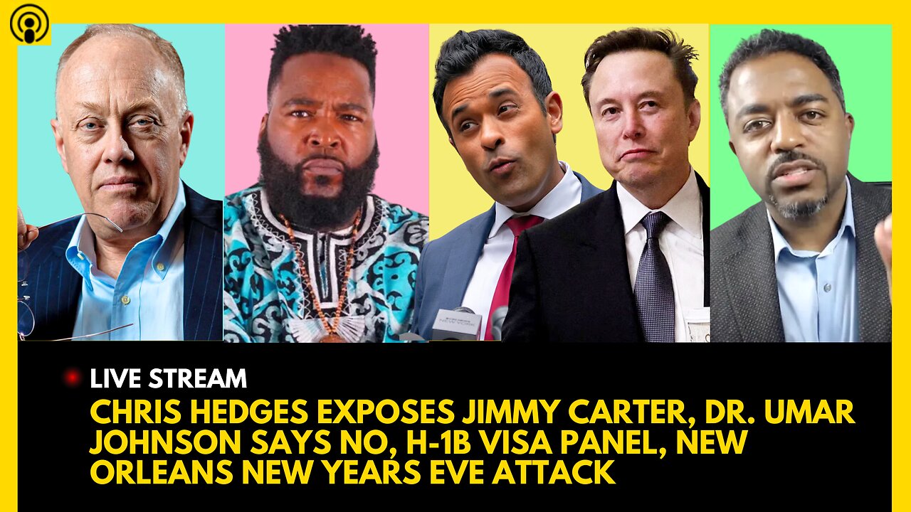 CHRIS HEDGES EXPOSES JIMMY CARTER, DR. UMAR SAYS NO, H-1B VISA PANEL, NEW ORLEANS NYE ATTACK