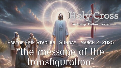 3/2/2025 | “The Message of the Transfiguration” | Holy Cross Lutheran Church | Midland, TX