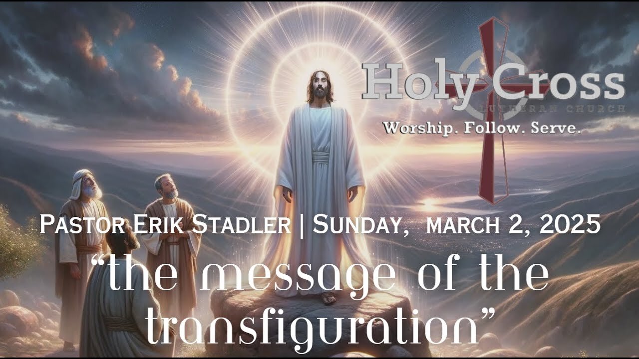 3/2/2025 | “The Message of the Transfiguration” | Holy Cross Lutheran Church | Midland, TX