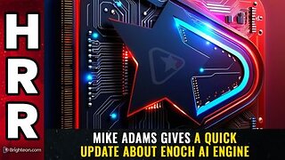 Mike Adams gives a quick update about Enoch AI Engine