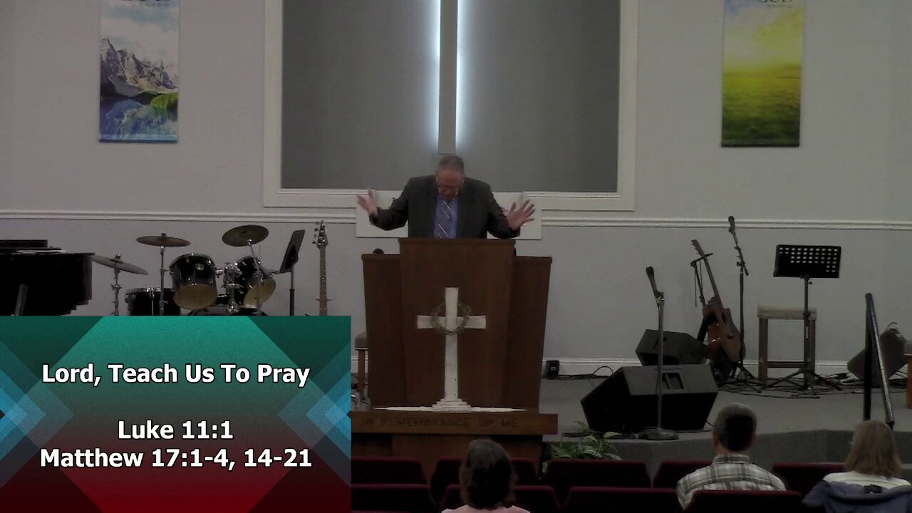 Lord, Teach Us To Pray (Luke 11:1; Matthew 17:1-4, 14-21)