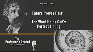 Ep. 20 - Future Proves Past: The Word Holds God’s Perfect Timing