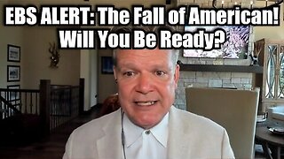 EBS ALERT - The Fall of America! Will You Be Ready.