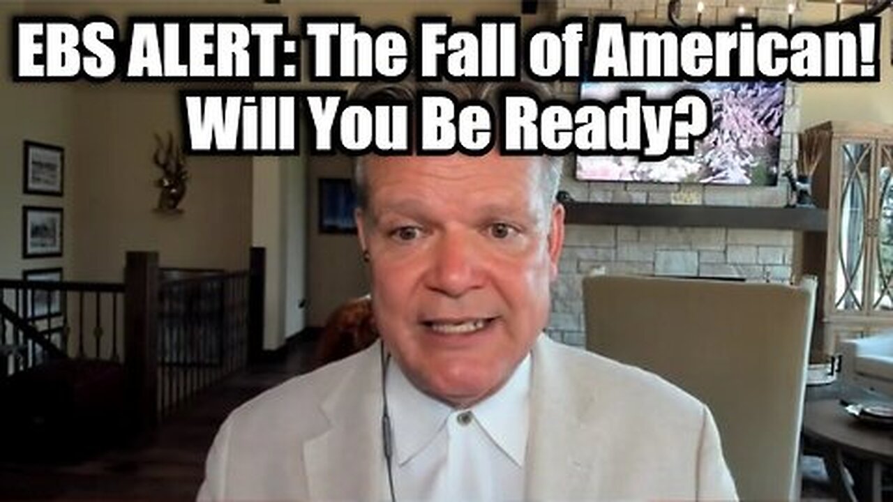 EBS ALERT - The Fall of America! Will You Be Ready.