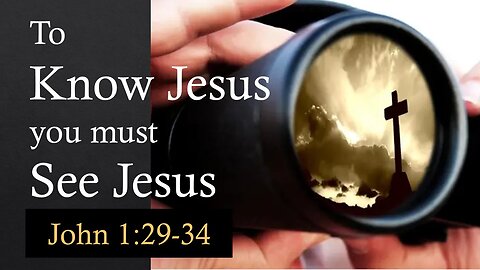 To Know Jesus, You Must See Jesus - Associate Pastor Randy Thompson