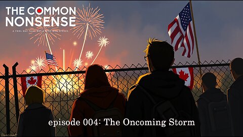 The Common Nonsense ~ Episode 004 ~ The Oncoming Storm