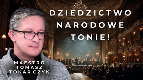 Dziedzictwo narodowe tonie! | Maestro Tomasz Tokarczyk
