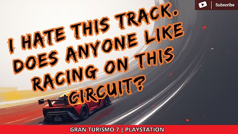 I HATE THIS TRACK. DOES ANYONE LIKE RACING ON THIS CIRCUIT? | GRAN TURISMO 7 | PLAYSTATION