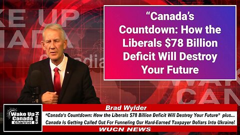 WUCN-Epi#483-Liberals $78 Billion Deficit Will Destroy Your Future + Funneling Our Hard-Earned Taxp