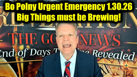 Bo Polny Urgent Emergency 1.30.26 - Big Things must be Brewing!