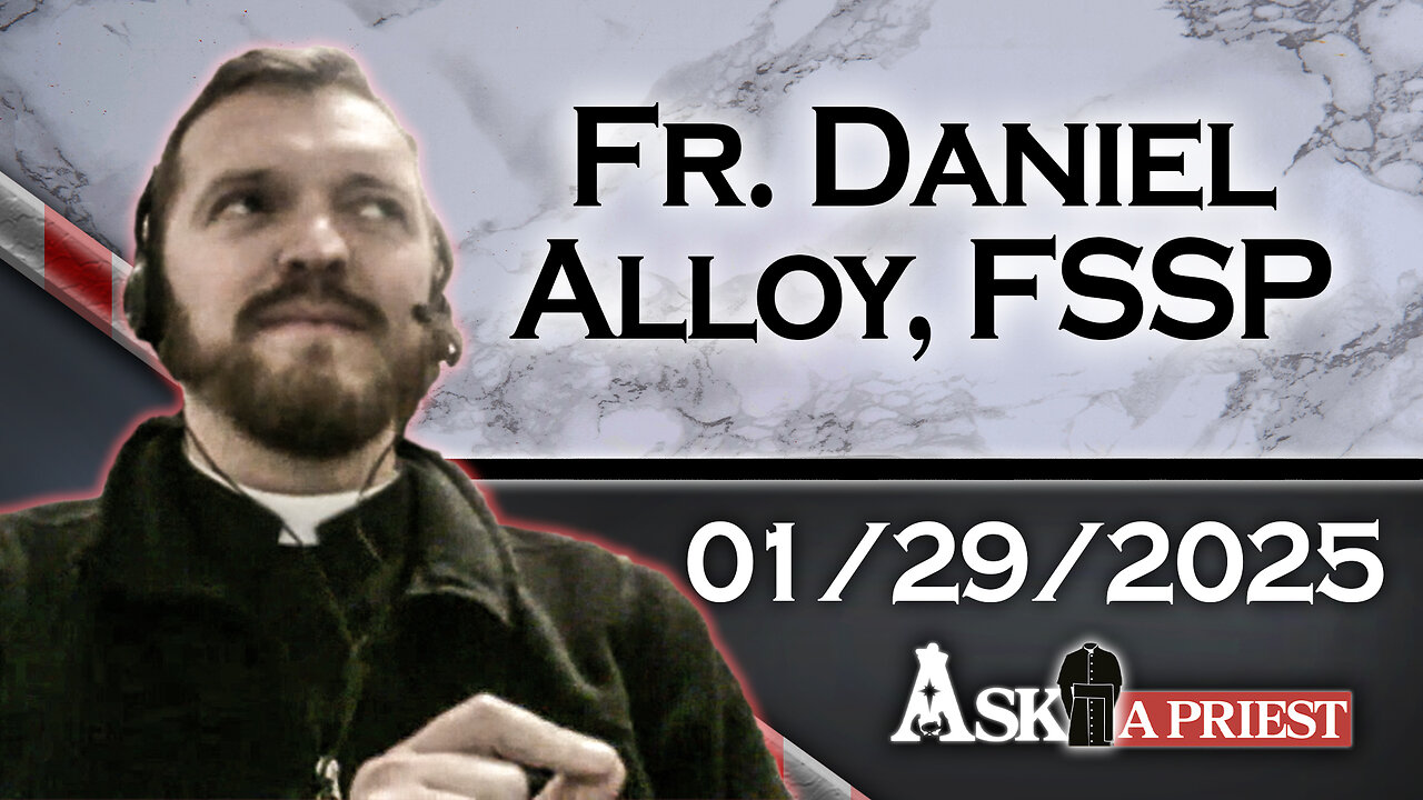 AAP Live with Fr. Daniel Alloy, FSSP - 1/29/25 - Is Using My Friend's Netflix Account Considered Stealing?