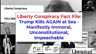 Liberty Fact File: Trump KILLS AGAIN At Sea, Major Moral, Constitutional Crime
