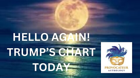 Hello Again! A Look at Donald Trump's Astrological Chart Today