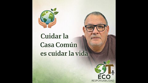 Ecoresponsabilidad: cuidar la Casa Común es cuidar la vida