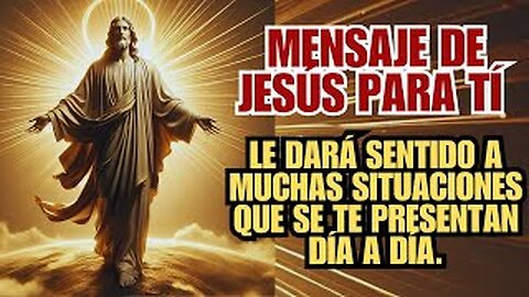 ESTE MENSAJE DE JESÚS ES PARA TÍ