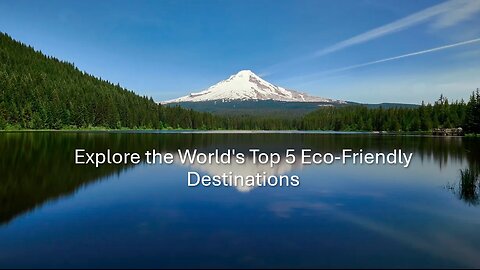 Explore the World's Top 5 Eco-Friendly Destinations