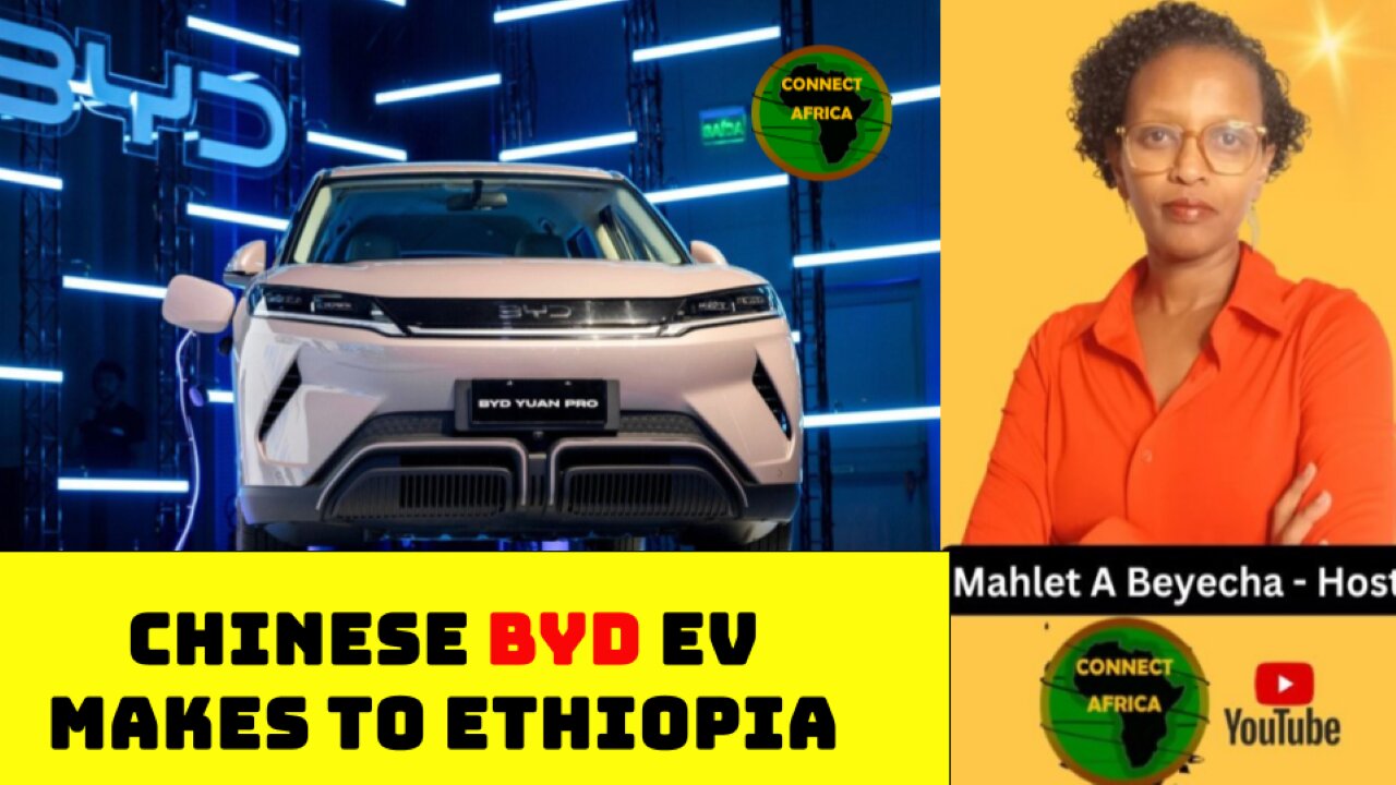 CHINESE BYD ELECTRIC VEHICLE ENTERS ETHIOPIA WITH LOCAL LAUNCH OF 5 MODELS