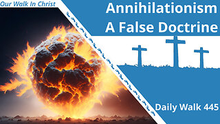 Annihilationism - A False Doctrine | Daily Walk 445